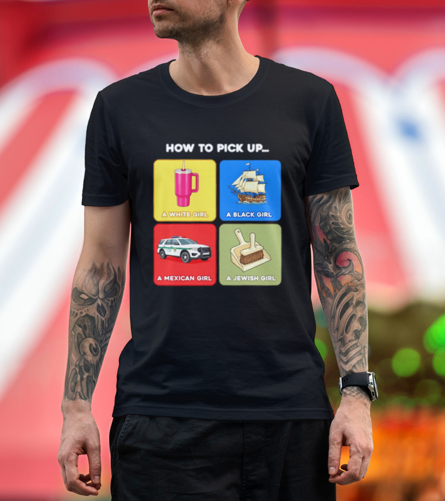 How To Pick Up Offensive Meme A White Girl A Black Girl A Mexican Girl A Jewish Girl Satire Dark Humor T-Shirt