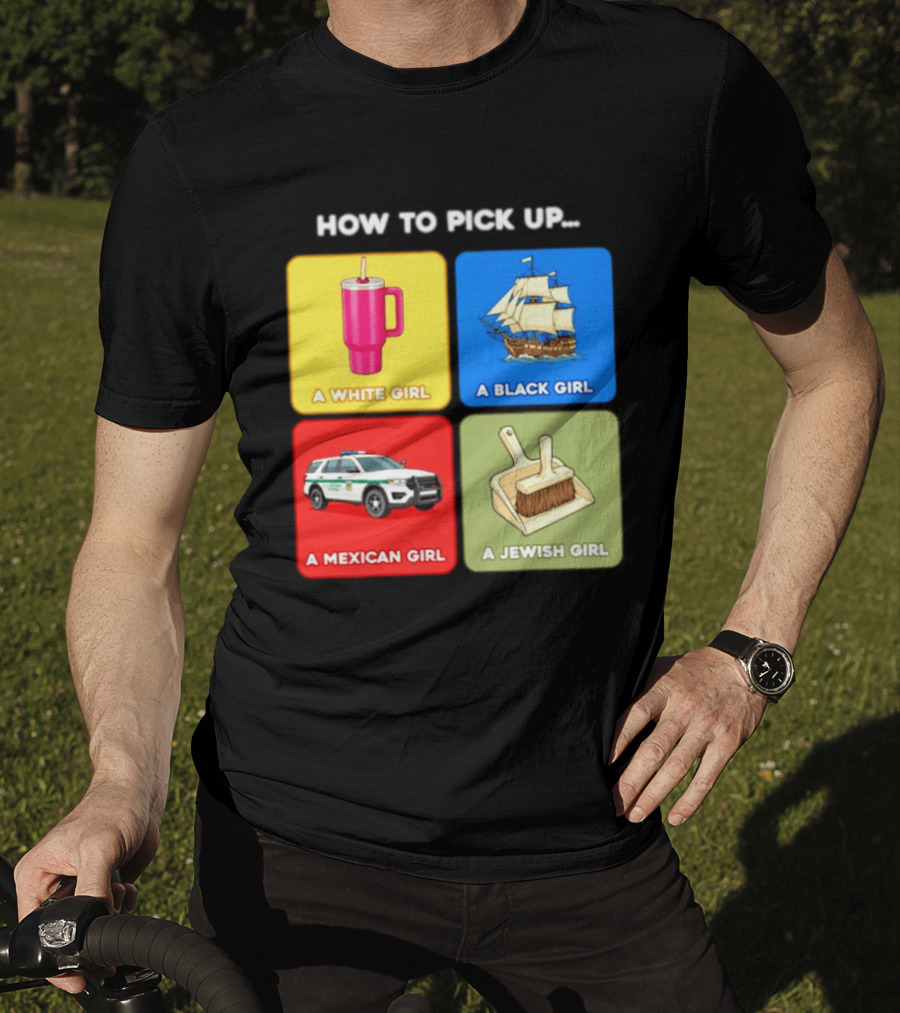 How To Pick Up Offensive Meme A White Girl A Black Girl A Mexican Girl A Jewish Girl Satire Dark Humor T-Shirt