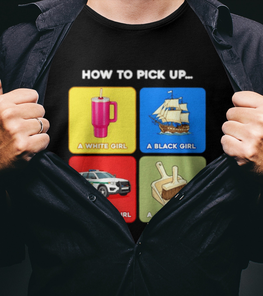 How To Pick Up Offensive Meme A White Girl A Black Girl A Mexican Girl A Jewish Girl Satire Dark Humor T-Shirt