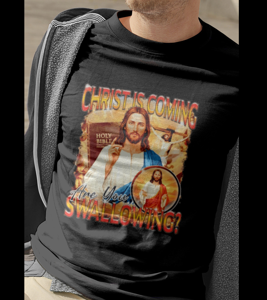 Christ Is Coming Are You Swallowing Jesus Holy Bible T-Shirt
