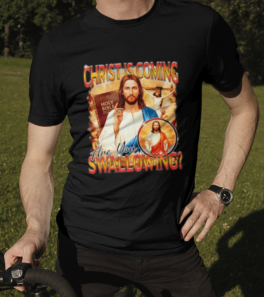Christ Is Coming Are You Swallowing Jesus Holy Bible T-Shirt