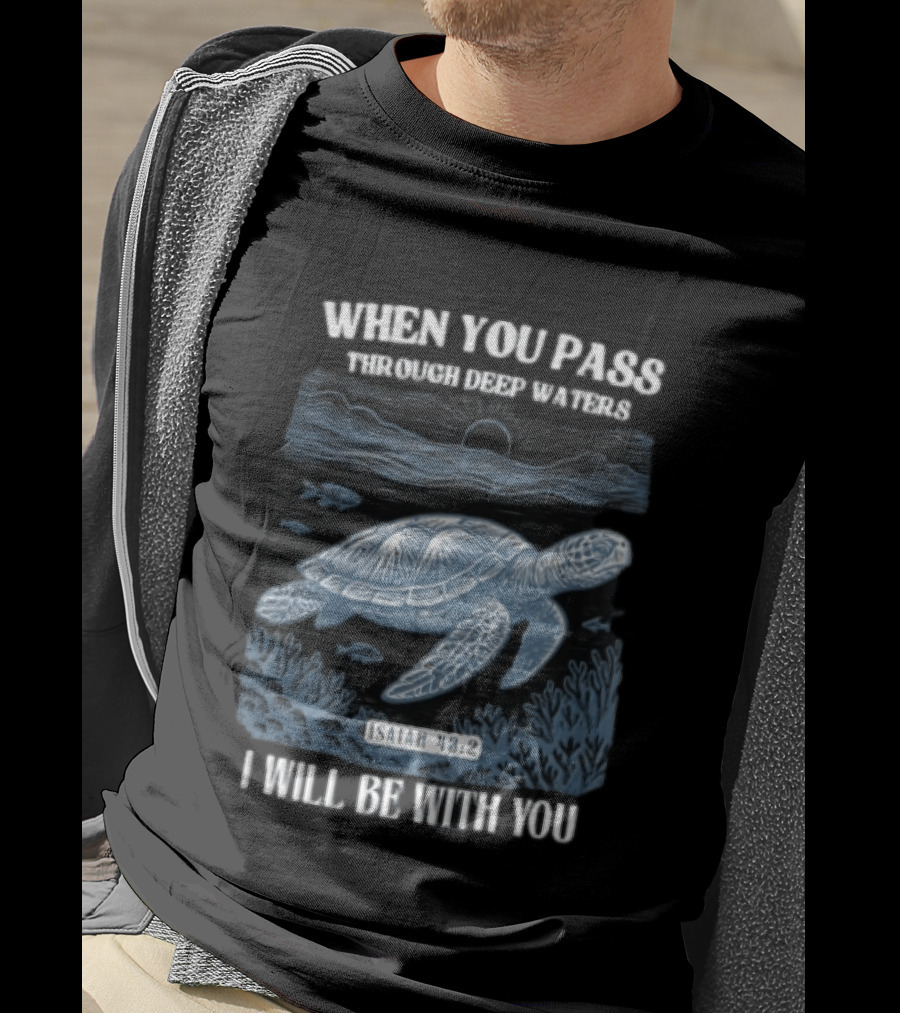 When You Pass Through Deep Waters Isaiah 43:2 I Will Be With You Turtle Ocean Scene T-Shirt
