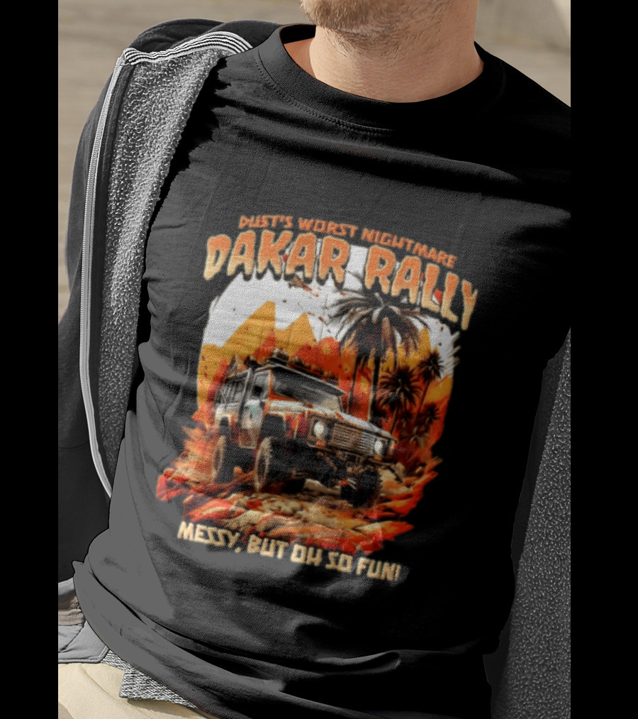 Dakar Rally Offroad Vehicle Desert Adventure Worst Nightmare Messy But Oh So Fun T-Shirt