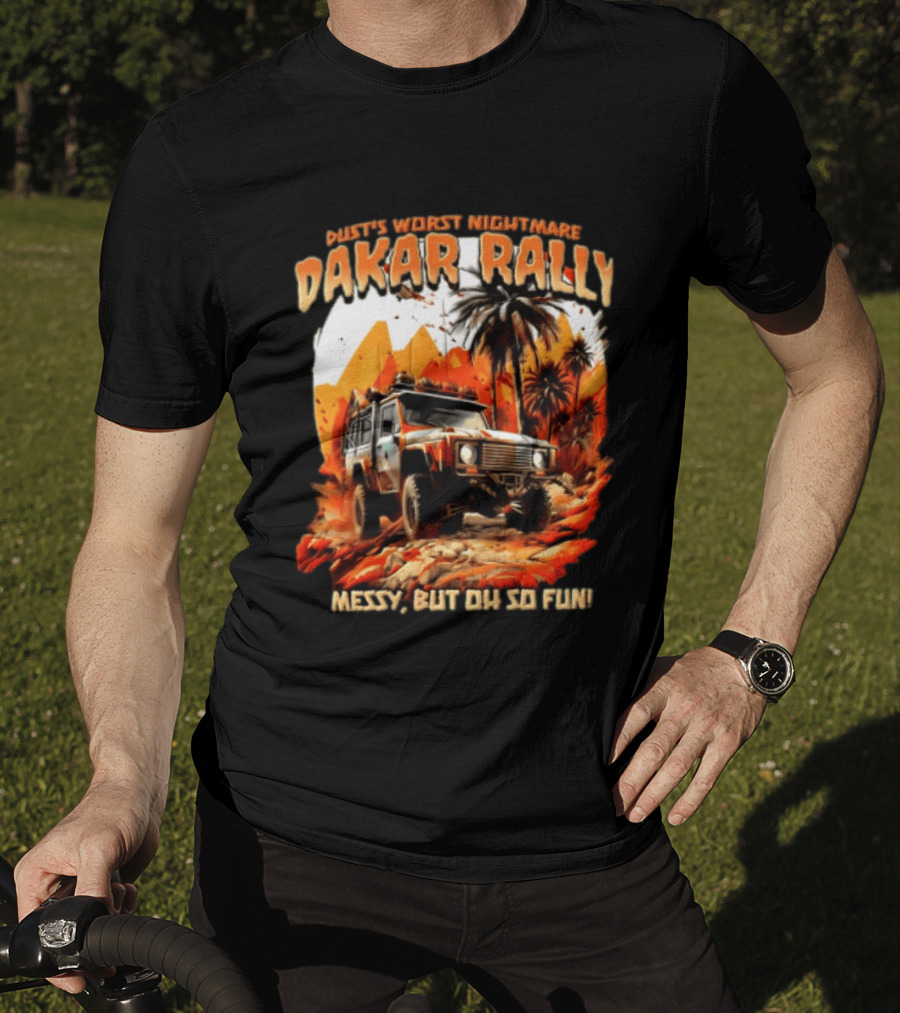Dakar Rally Offroad Vehicle Desert Adventure Worst Nightmare Messy But Oh So Fun T-Shirt