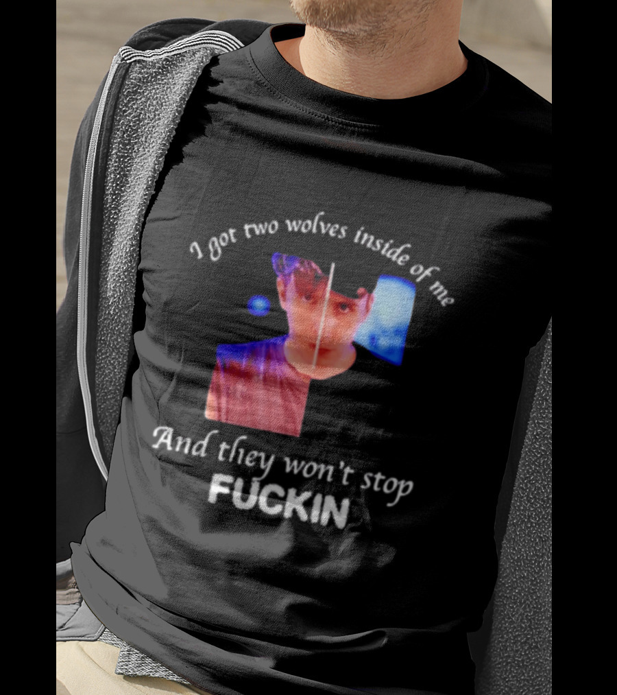 Danifil I Got Two Wolves Inside Of Me And They Won't Stop Fuckin T-Shirt