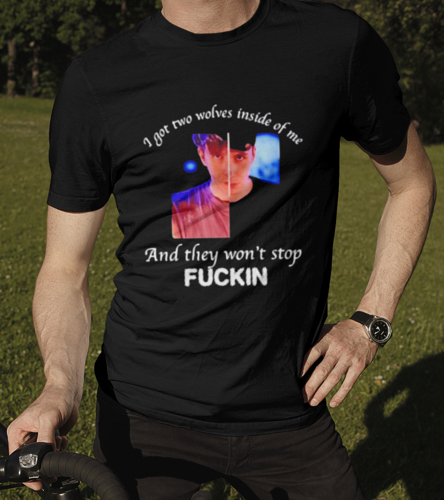 Danifil I Got Two Wolves Inside Of Me And They Won't Stop Fuckin T-Shirt