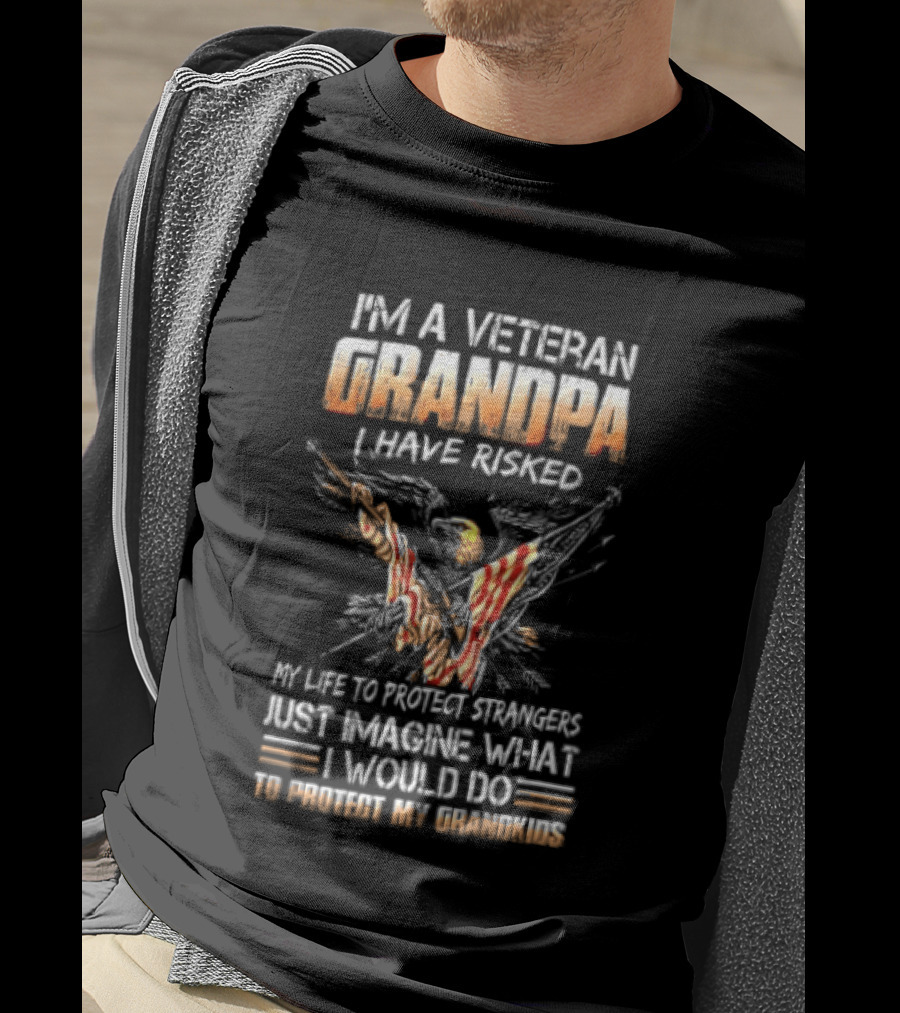 I'm A Veteran Grandpa I Have Risked My Life To Protect Strangers Just Imagine What I Would Do To Protect My Grandkids T-Shirt