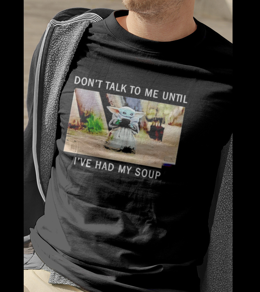 Don't Talk To Me Until I've Had My Soup Baby Alien Yoda Green Jedi Apprentice T-Shirt