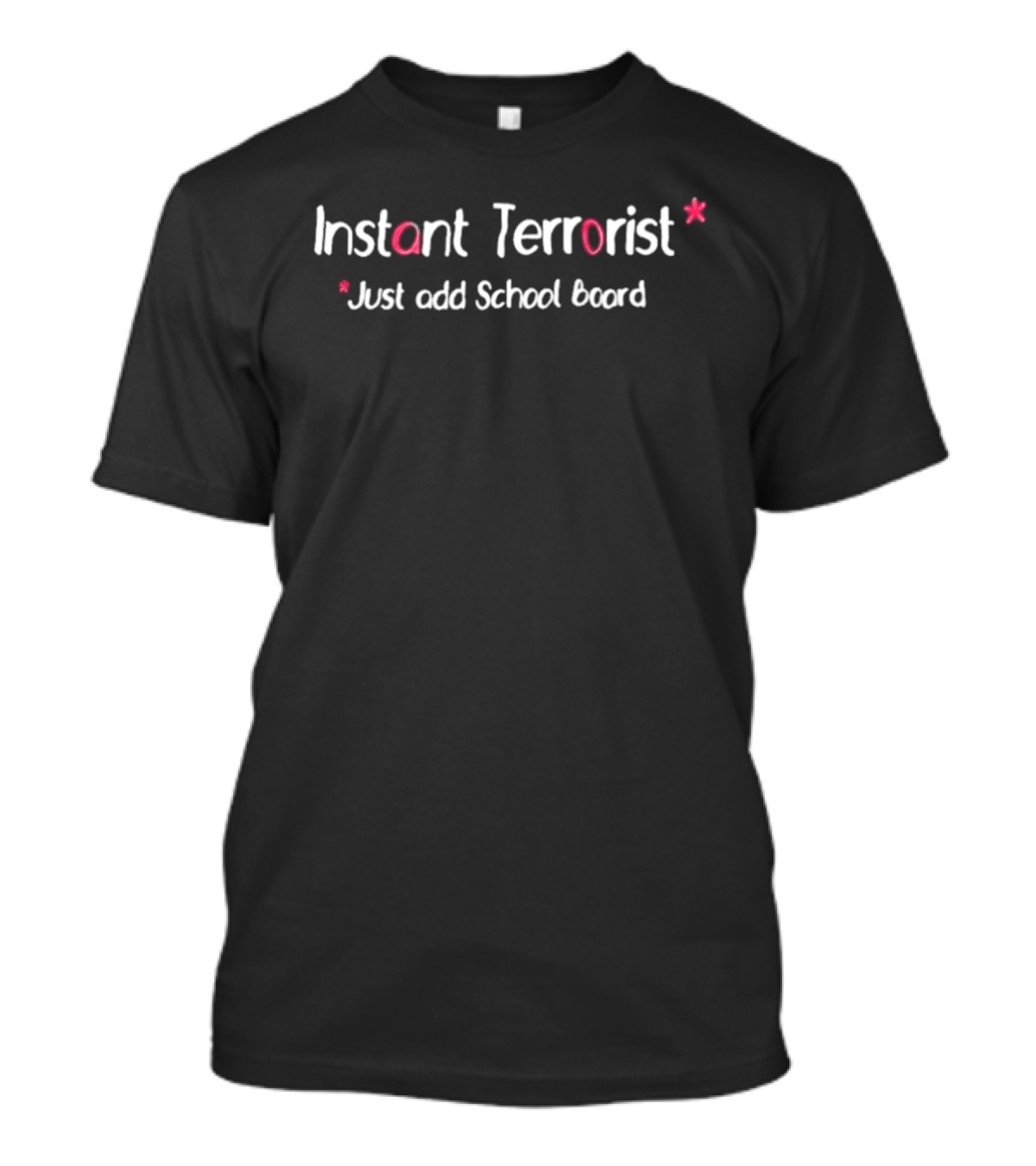 Instant Terrorist Just Add School Board T-Shirt