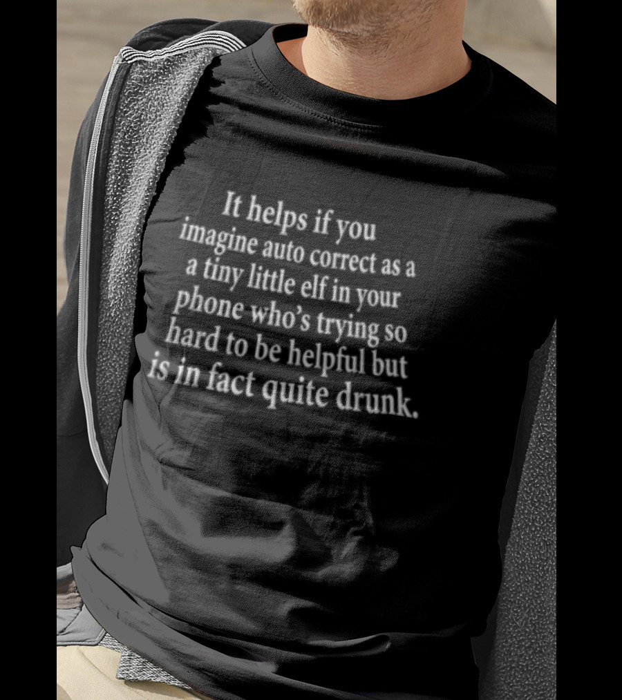 Imagine Auto Correct As Tiny Elf In Your Phone Trying Hard But Quite Drunk T-Shirt