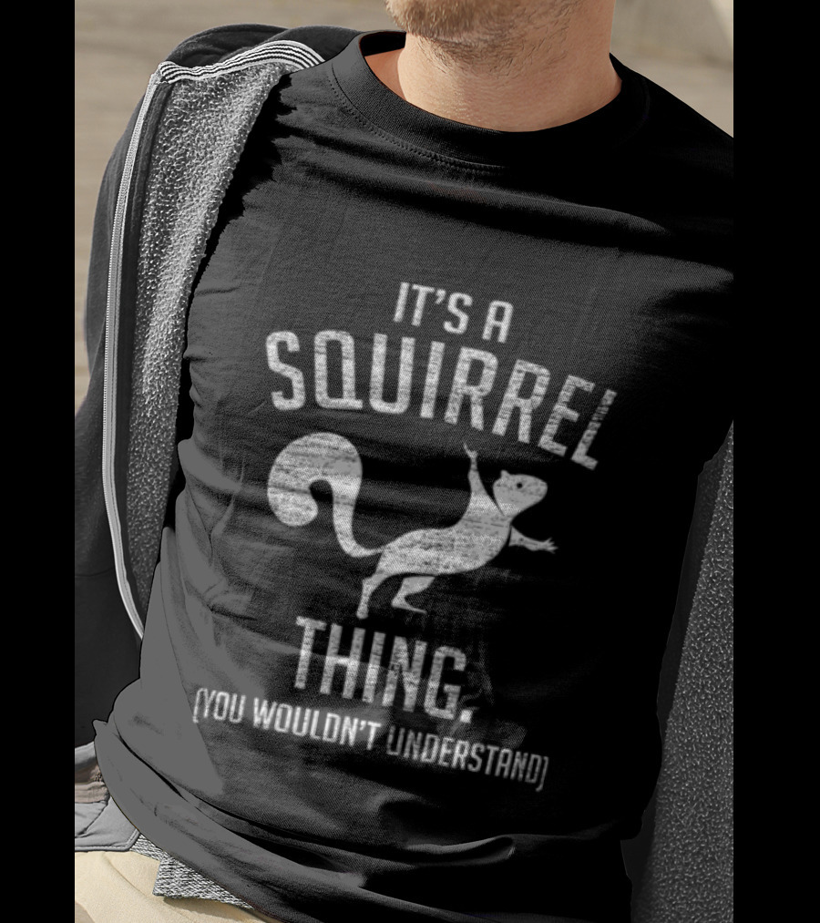 Its A Squirrel Thing You Wouldnt Understand Distressed White T-Shirt