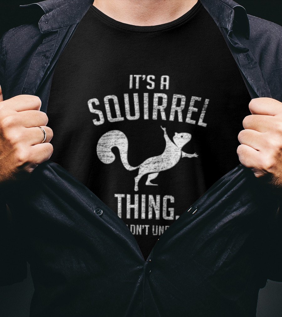 Its A Squirrel Thing You Wouldnt Understand Distressed White T-Shirt