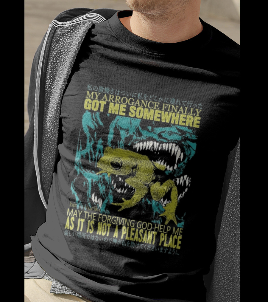 My Arrogance Finally Got Me Somewhere Toad Warning God Help Not Pleasant Place T-Shirt