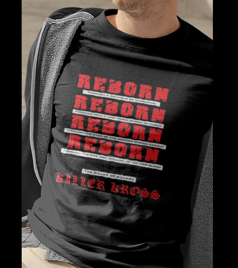 Killer Kross Reborn Through Trials And Tribulations Of Chaos And Fire T-Shirt