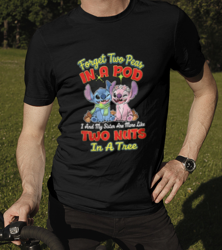 Forget Two Peas In A Pod Sister Are More Like Two Nuts In A Tree Lilo And Stitch T-Shirt