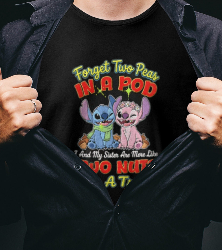 Forget Two Peas In A Pod Sister Are More Like Two Nuts In A Tree Lilo And Stitch T-Shirt
