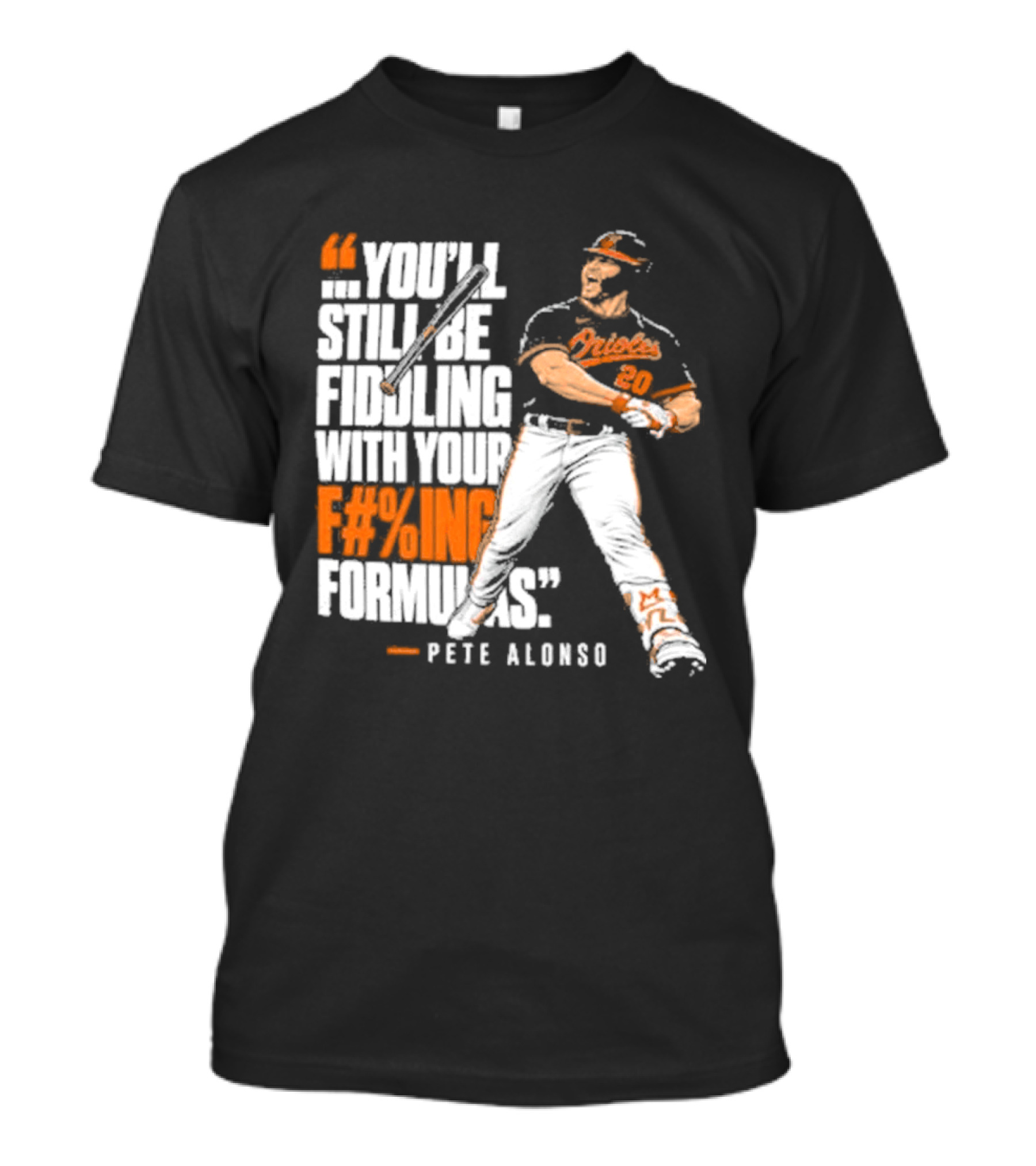 Orioles Fiddling With Your Formulas Pete Alonso T-Shirt