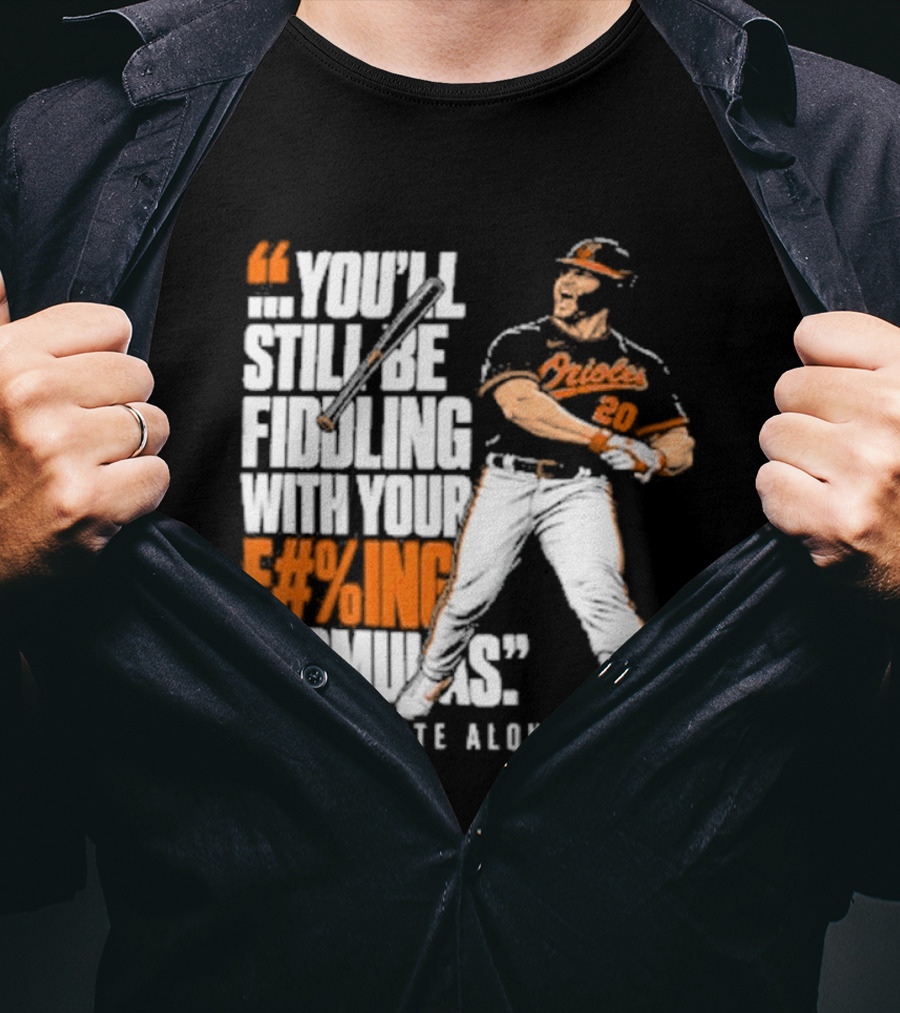 Orioles Fiddling With Your Formulas Pete Alonso T-Shirt