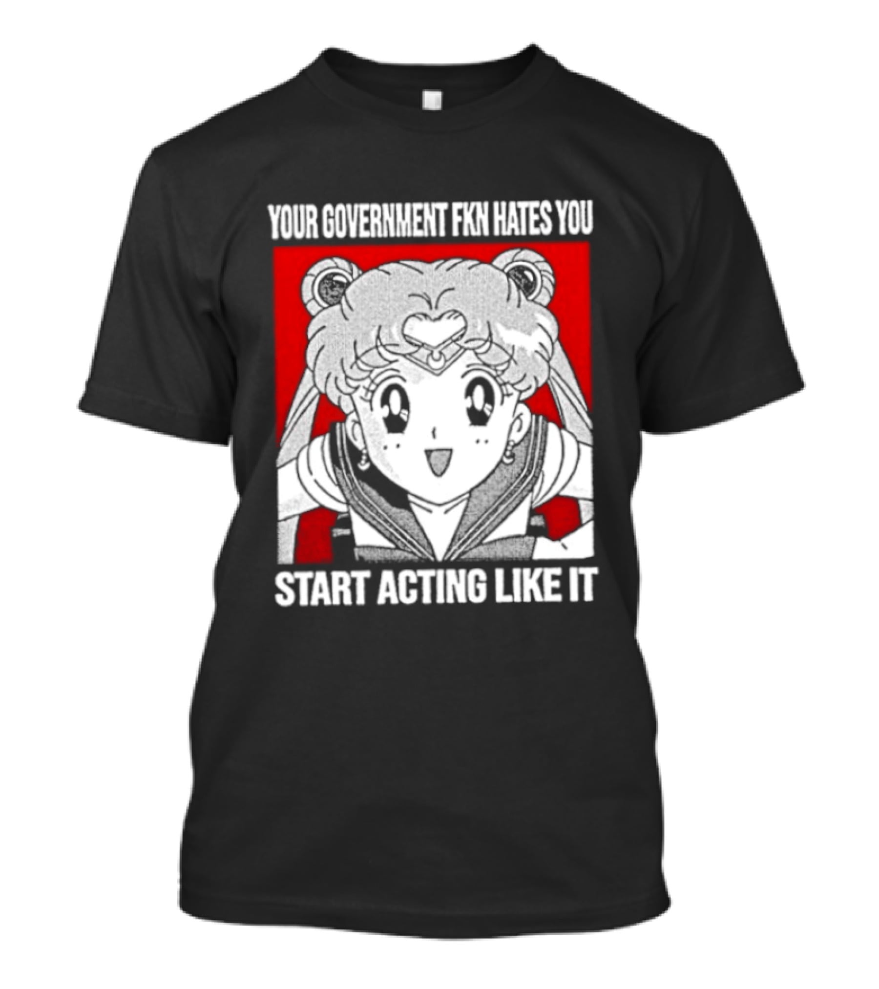 Your Government Hates You Start Acting Like It Sailor Moon T-Shirt