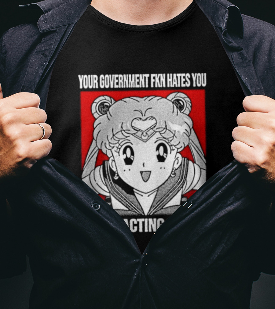 Your Government Hates You Start Acting Like It Sailor Moon T-Shirt