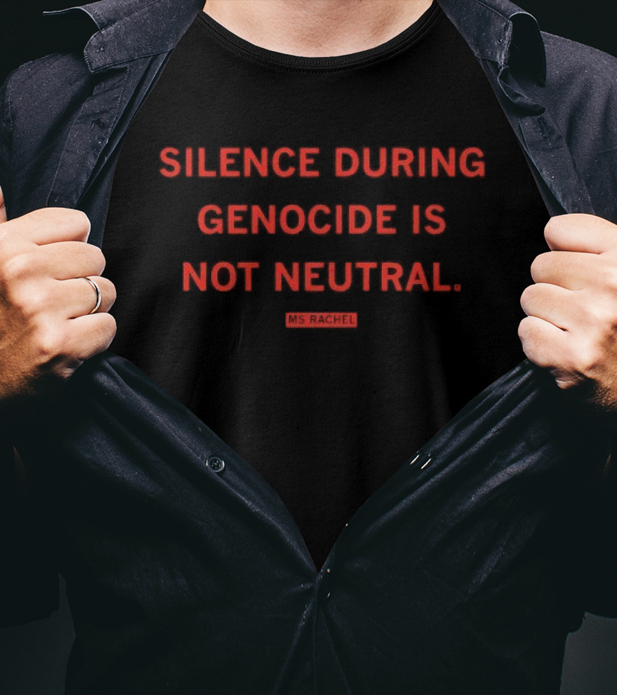 Silence During Genocide Is Not Neutral Ms Rachel T-Shirt