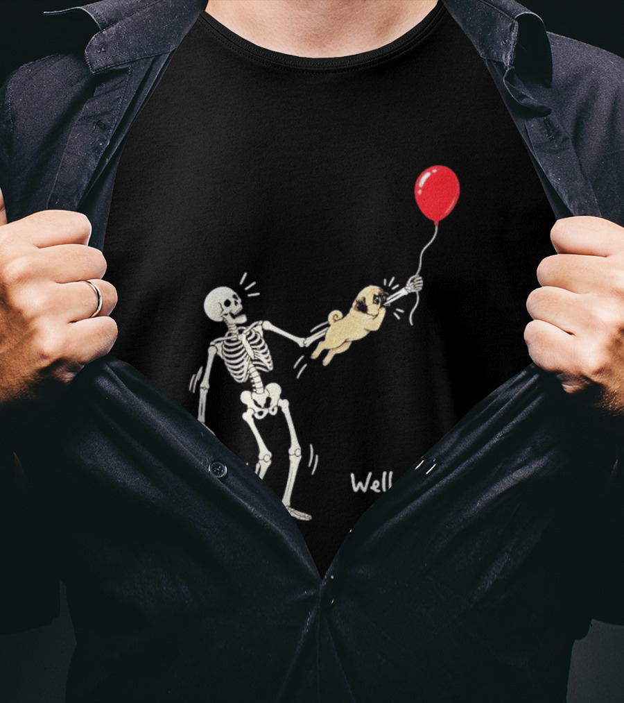 Skeleton With Pug And Red Balloon Well Shit T-Shirt