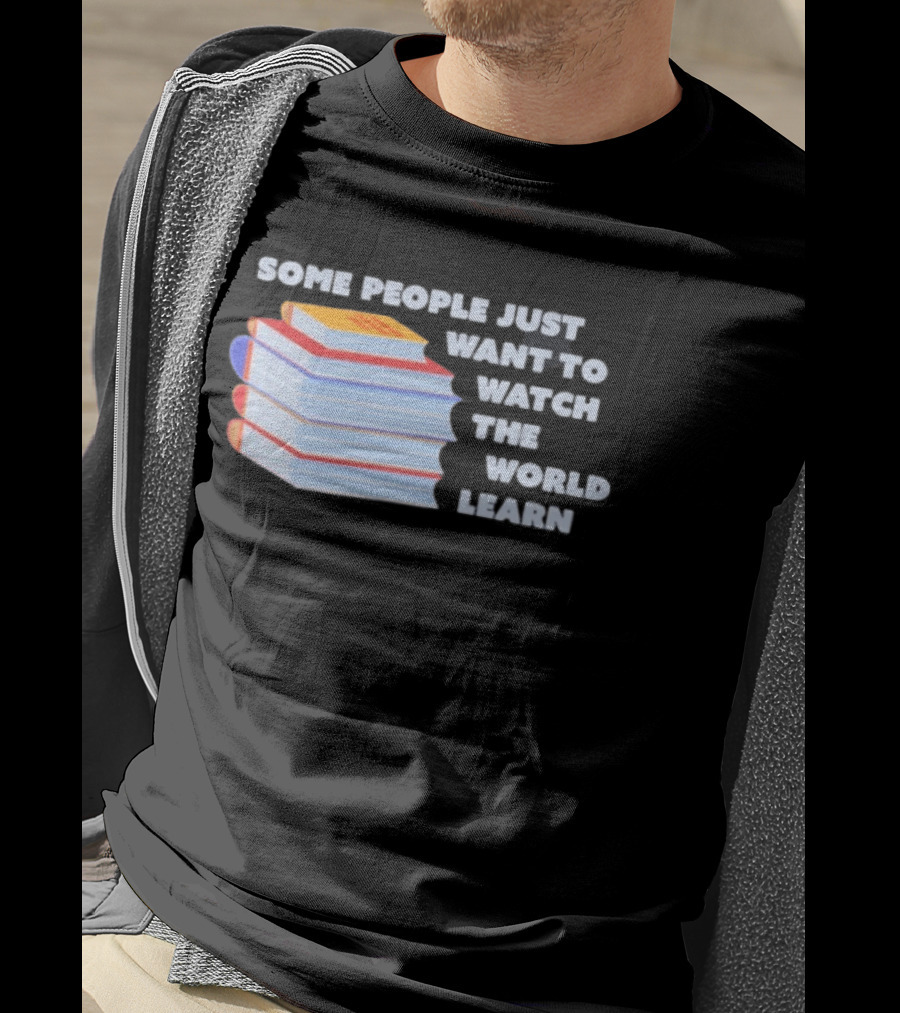 Some People Just Want To The World Learn Books T-Shirt
