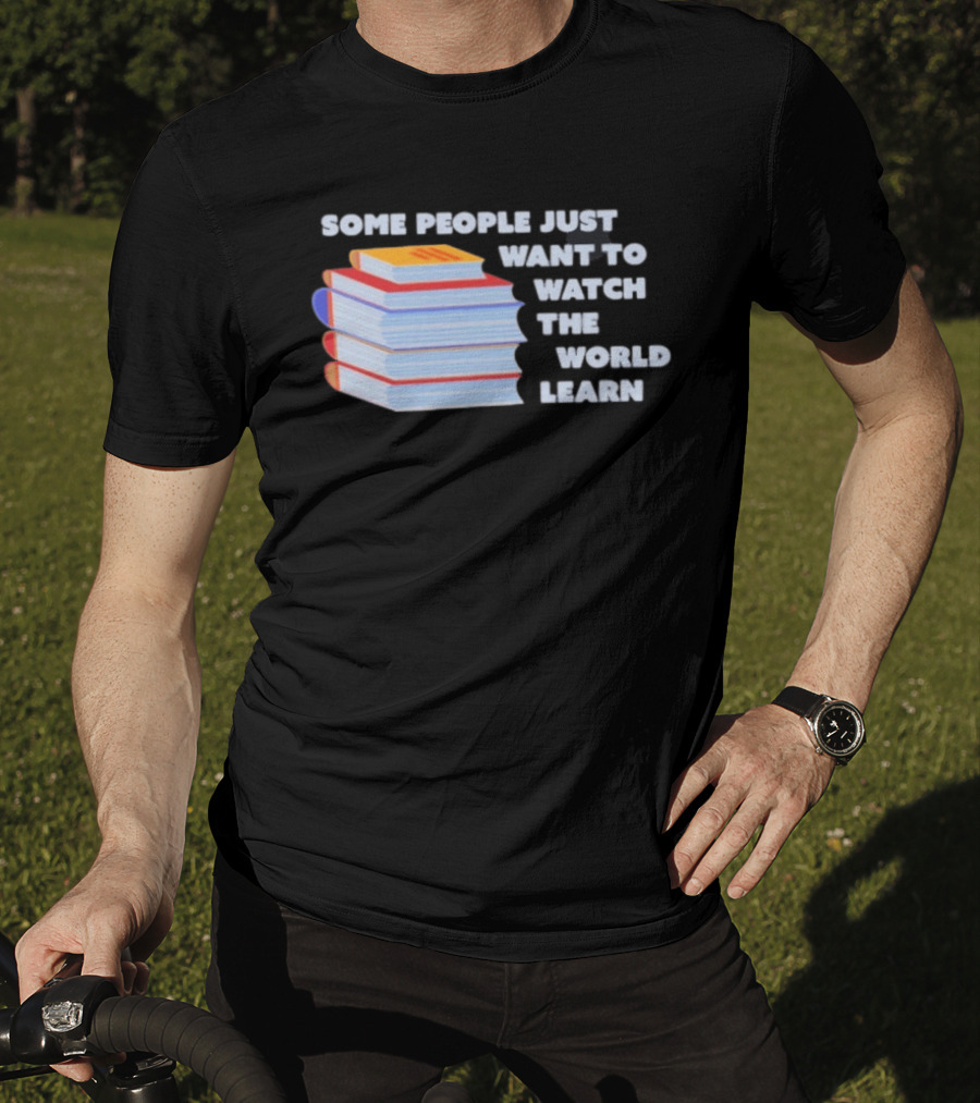 Some People Just Want To The World Learn Books T-Shirt