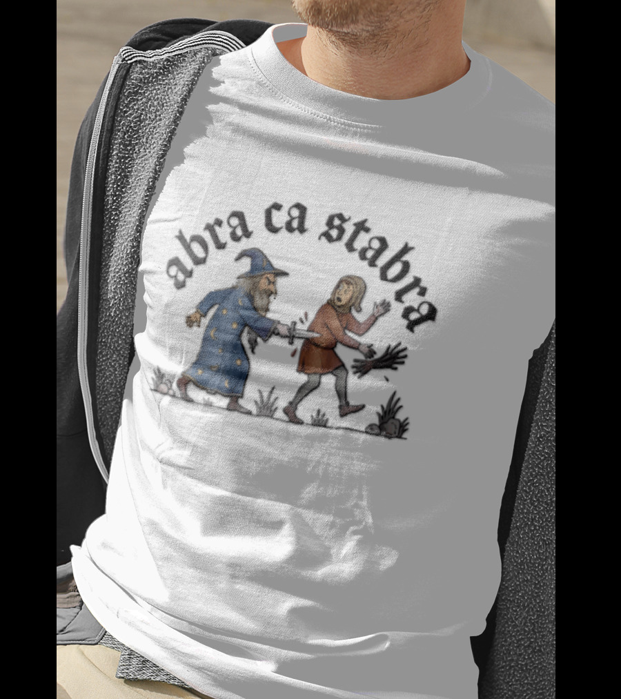 Abra Ca Stabra Wizard Stabbing Peasant Medieval Humor T-Shirt