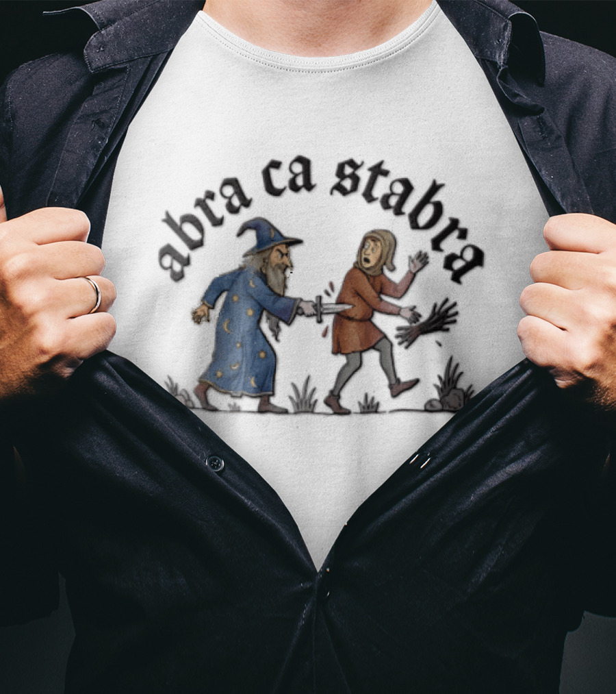 Abra Ca Stabra Wizard Stabbing Peasant Medieval Humor T-Shirt