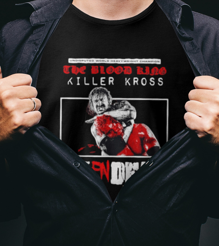 Undisputed World Heavyweight Champion The Blood King Killer Kross Choke You Fn Dead T-Shirt