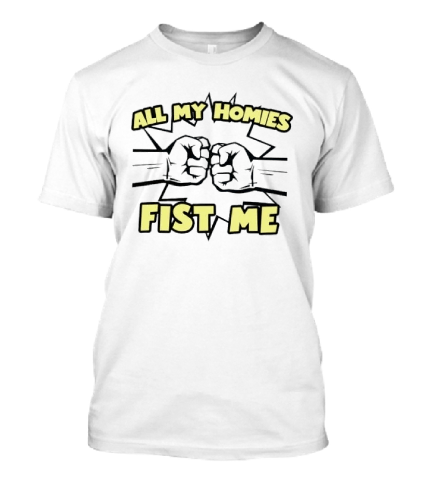 All My Homies Fist Me Fist Bump Explosion T-Shirt