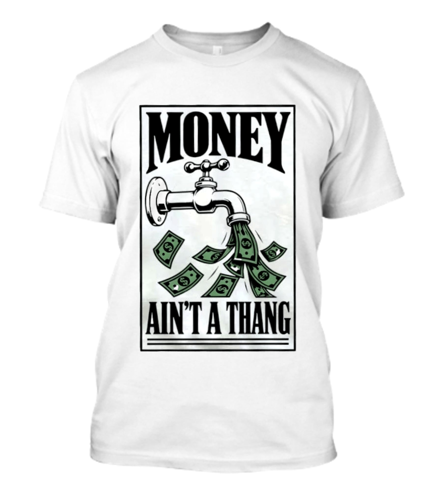 Money Ain't A Thang Faucet Cash Wealth T-Shirt