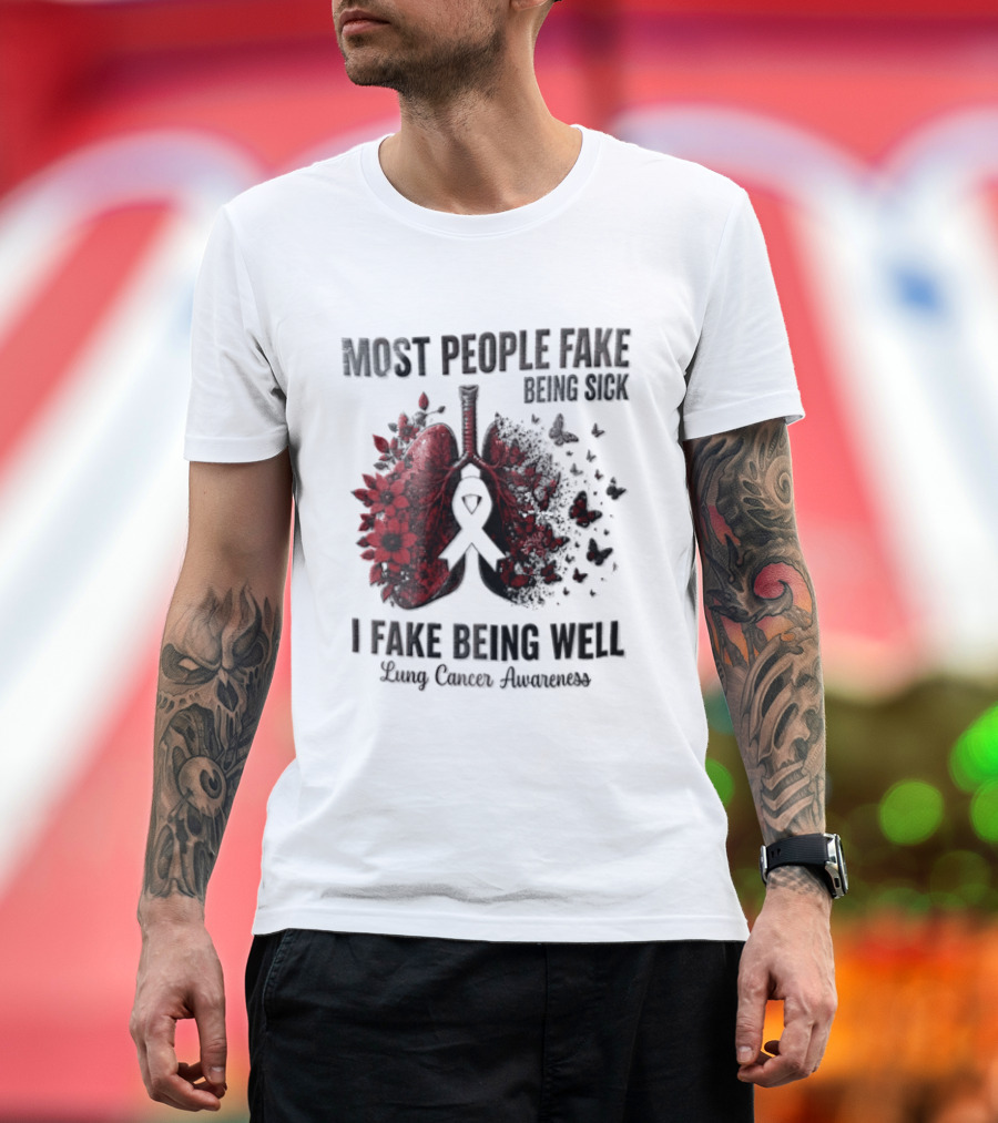 Most People Fake Being Sick I Fake Being Well Lung Cancer Awareness Red Flowers Butterflies Ribbon T-Shirt
