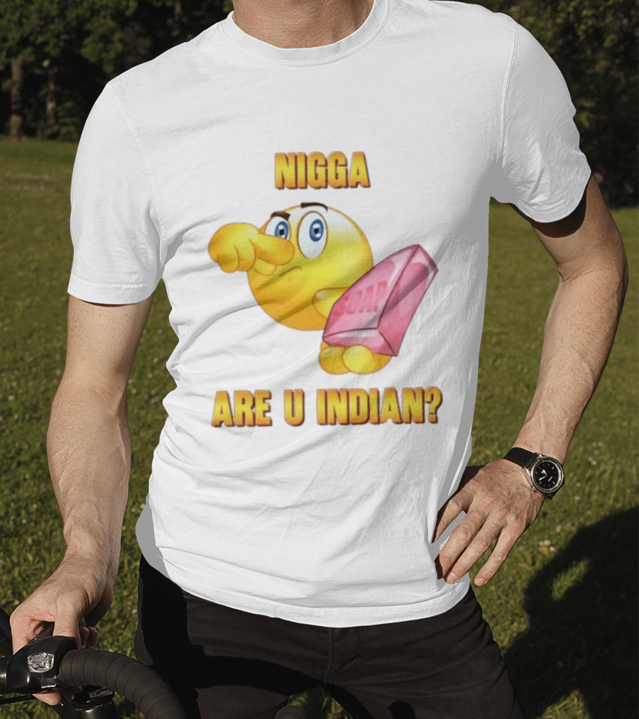 Nigga Are U Indian Soap Meme T-Shirt