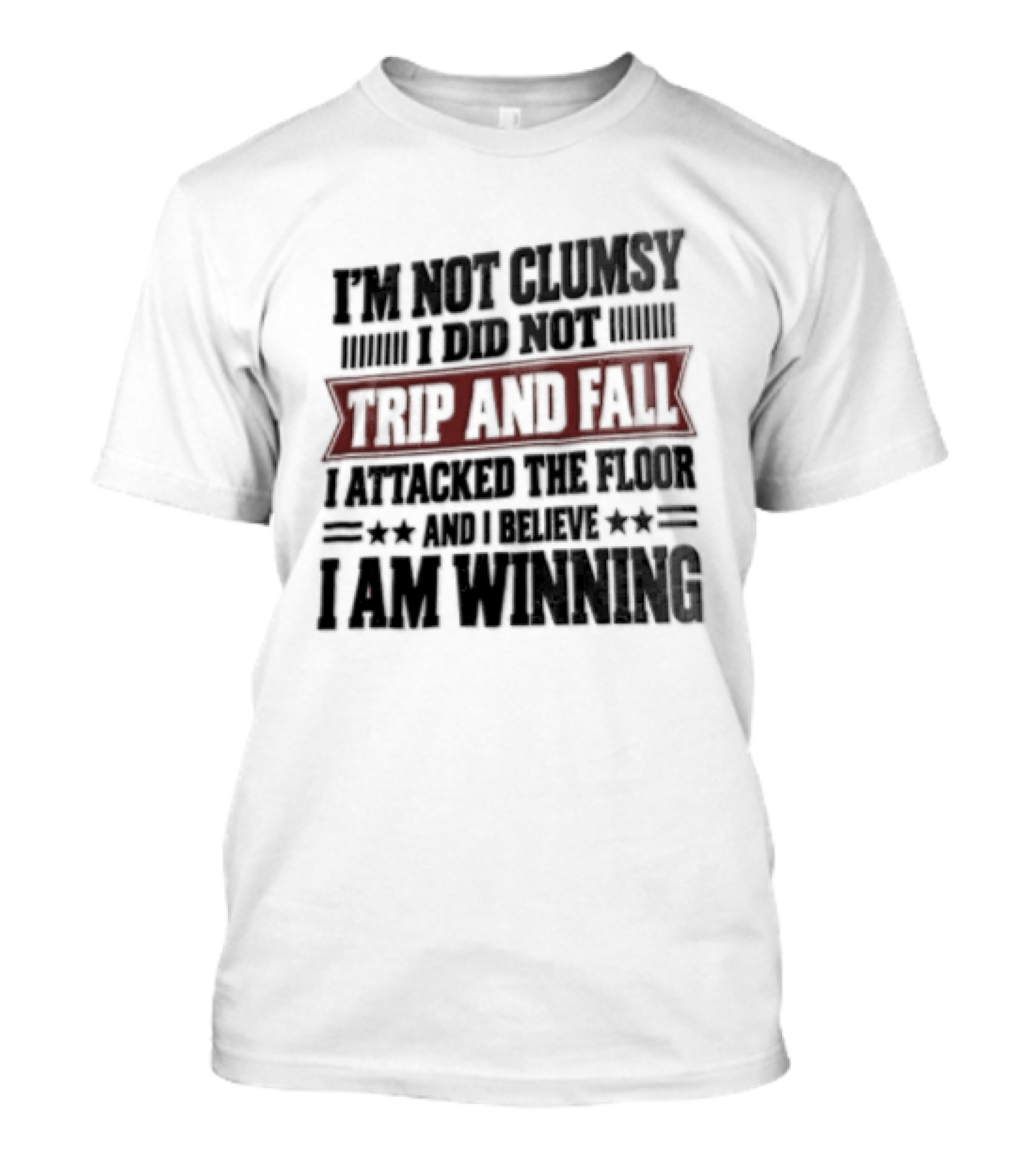 I Am Not Clumsy I Did Not Trip And Fall I Attacked The Floor I Am Winning T-Shirt