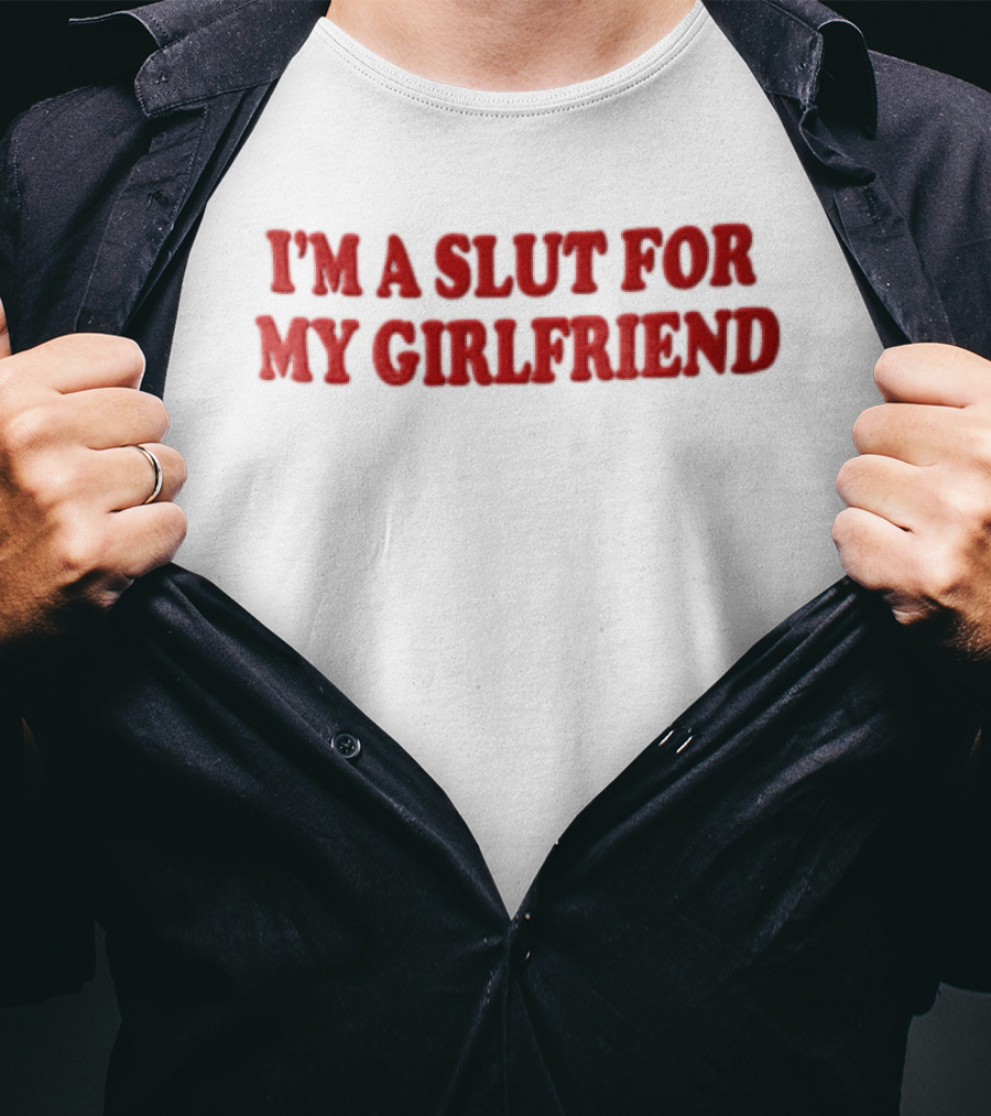 I'm A Slut For My Girlfriend Bold Red Balloon Lettering T-Shirt