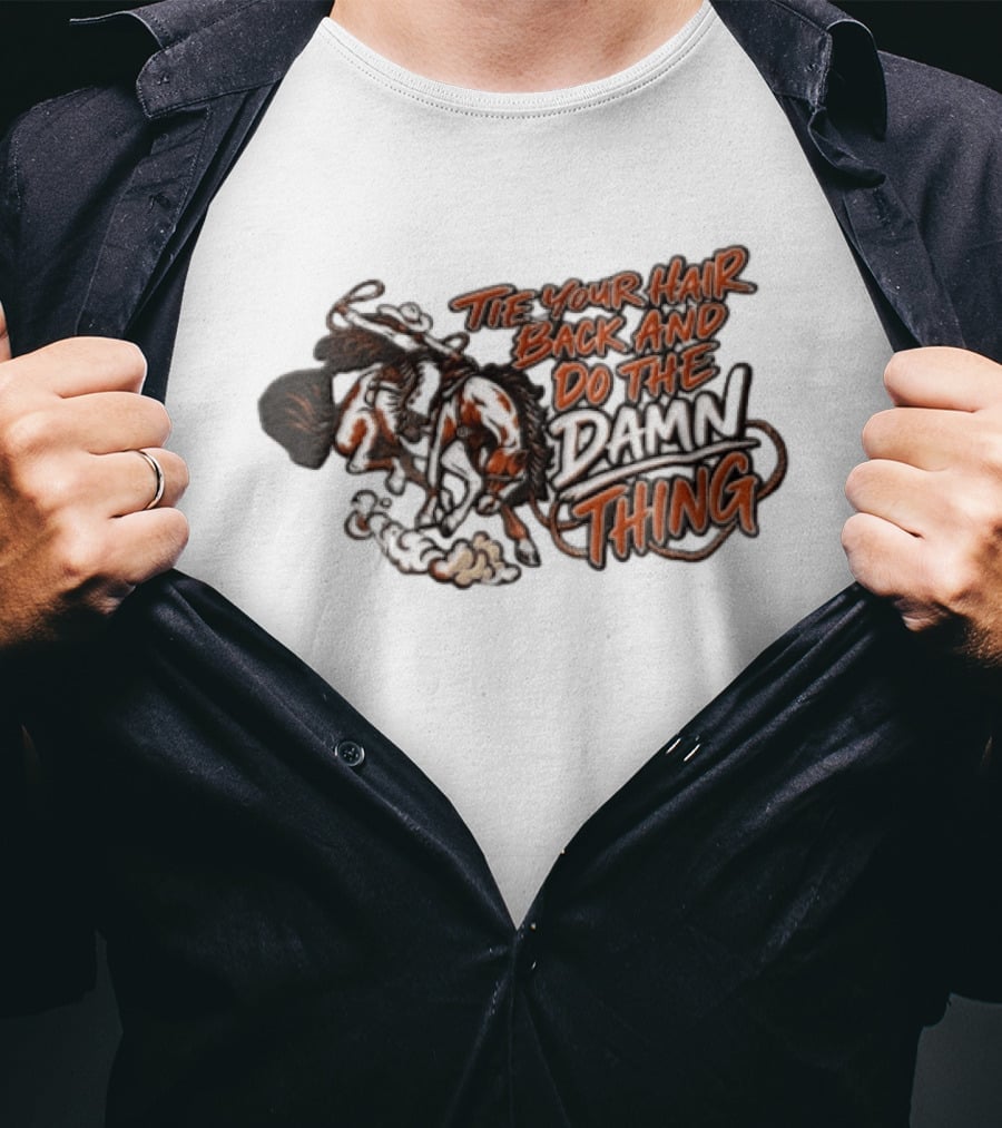 Tie Your Hair Back And Do The Damn Thing Cowgirl Riding Bucking Horse Lasso T-Shirt