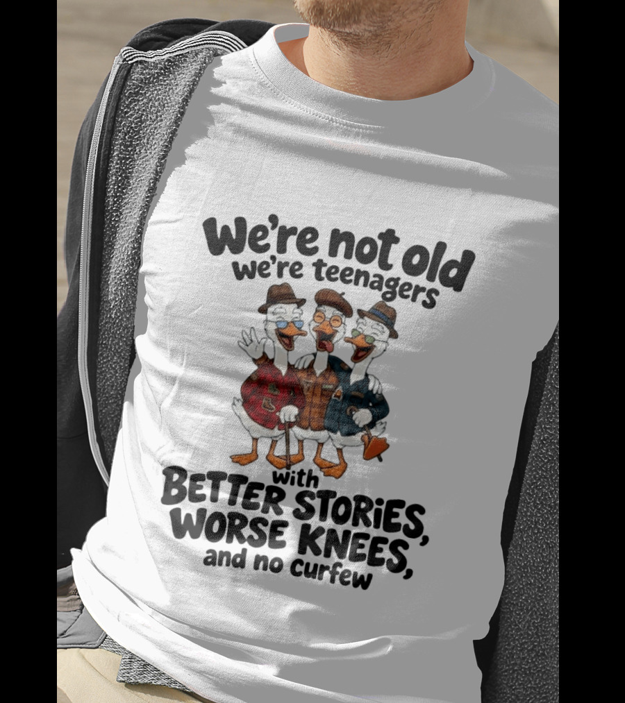 We're Not Old We're Teenagers Ducks Better Stories Worse Knees No Curfew T-Shirt