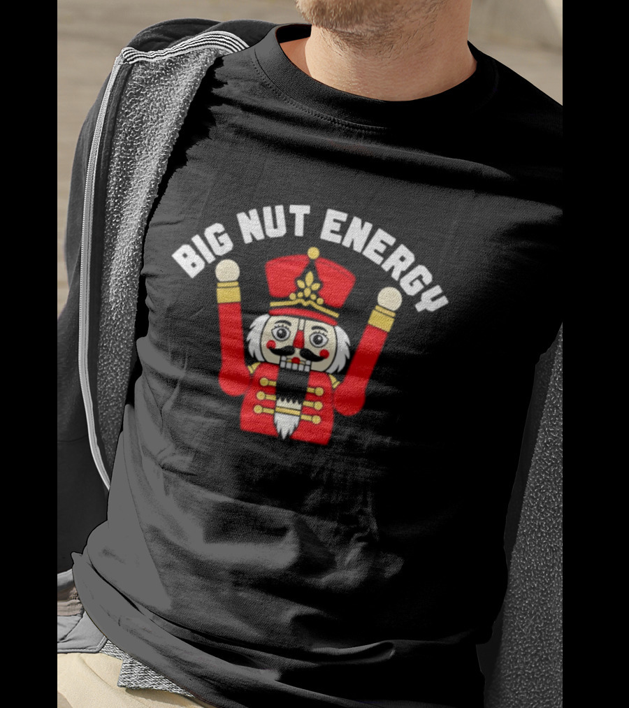 Big Nut Energy Nutcracker Christmas Holiday T-Shirt