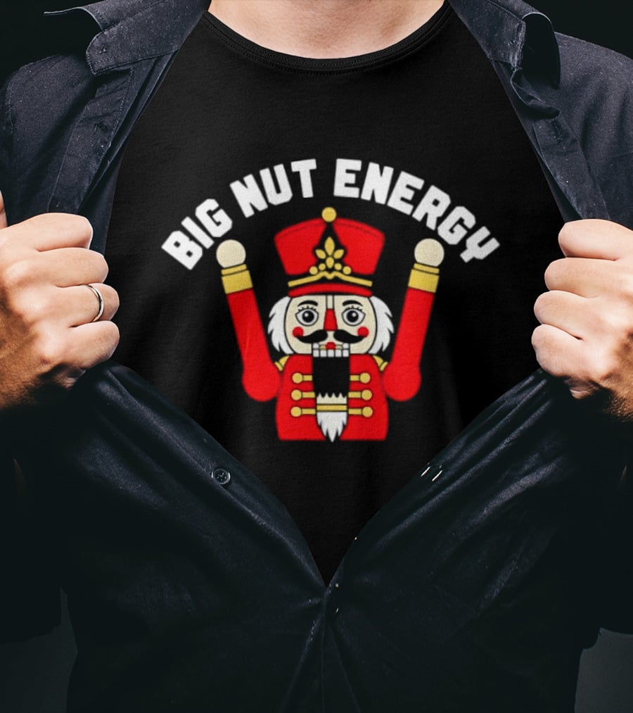 Big Nut Energy Nutcracker Christmas Holiday T-Shirt