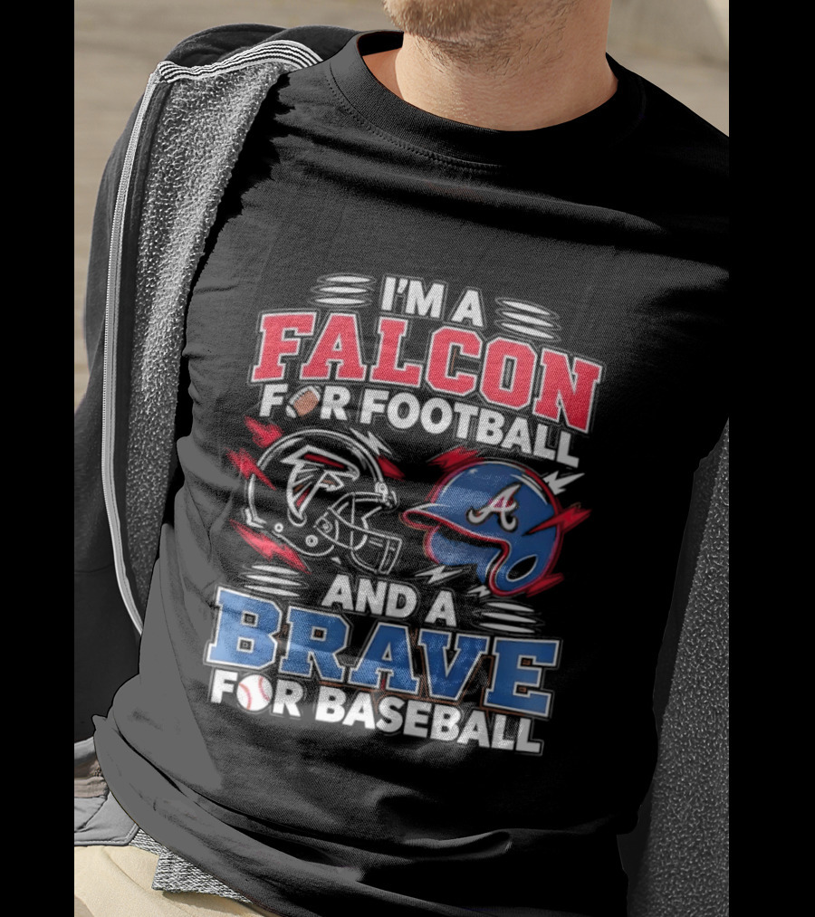 I'm A Falcon For Football And A Brave For Baseball Sports Fan Favorites T-Shirt
