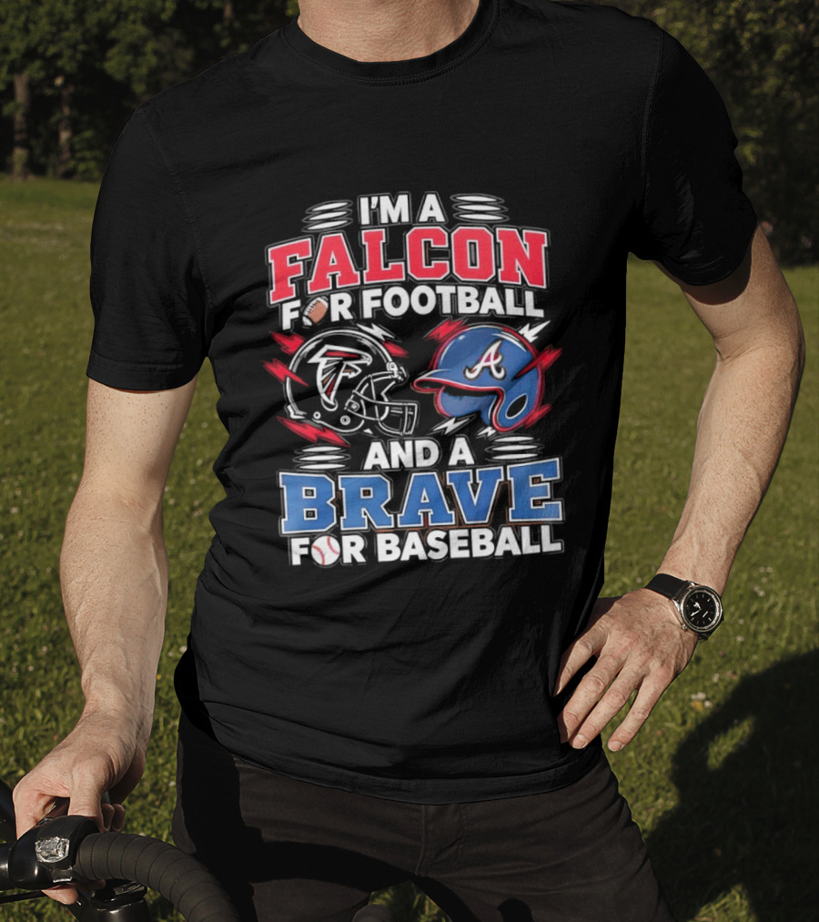 I'm A Falcon For Football And A Brave For Baseball Sports Fan Favorites T-Shirt