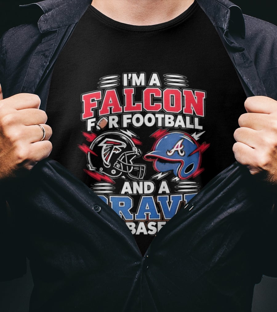I'm A Falcon For Football And A Brave For Baseball Sports Fan Favorites T-Shirt