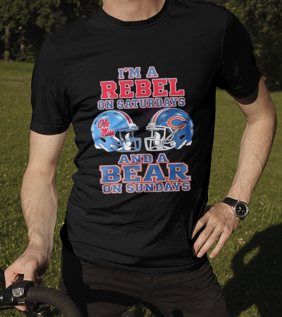 I'm A Rebel On Saturdays Ole Miss And A Bear On Sundays Chicago Bears T-Shirt