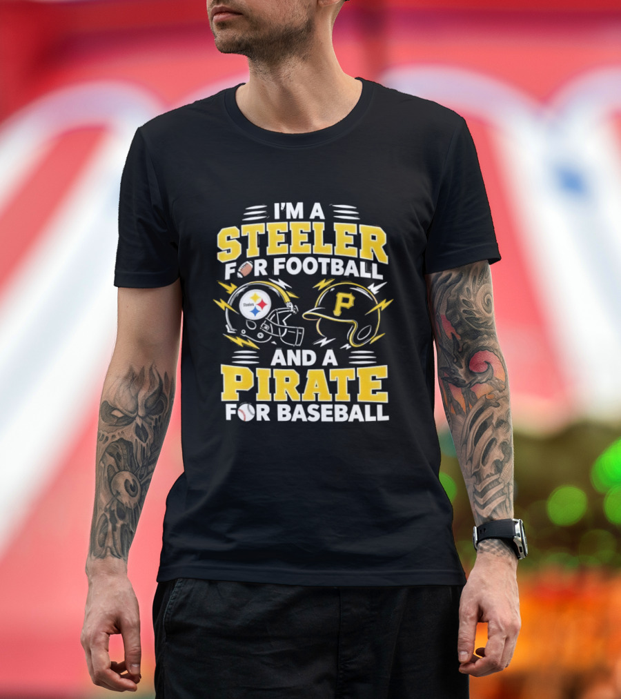 I'm A Steeler For Football And A Pirate For Baseball Football Helmet Baseball Helmet T-Shirt
