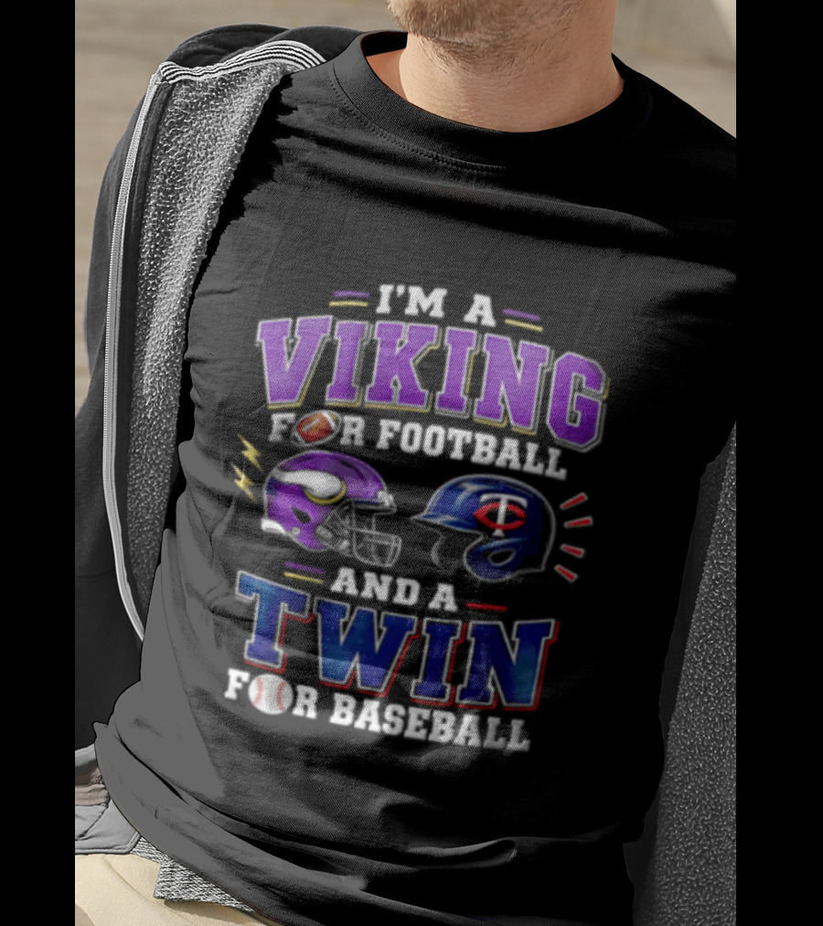 I'm A Viking For Football And A Twin For Baseball Helmets Sports Fan Gear T-Shirt