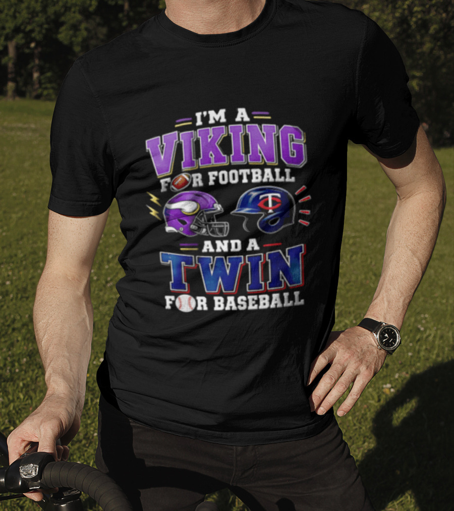 I'm A Viking For Football And A Twin For Baseball Helmets Sports Fan Gear T-Shirt
