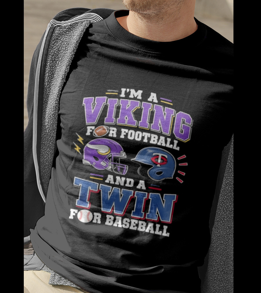 I'm A Viking For Football And A Twin For Baseball Team Pride Fan Gear T-Shirt
