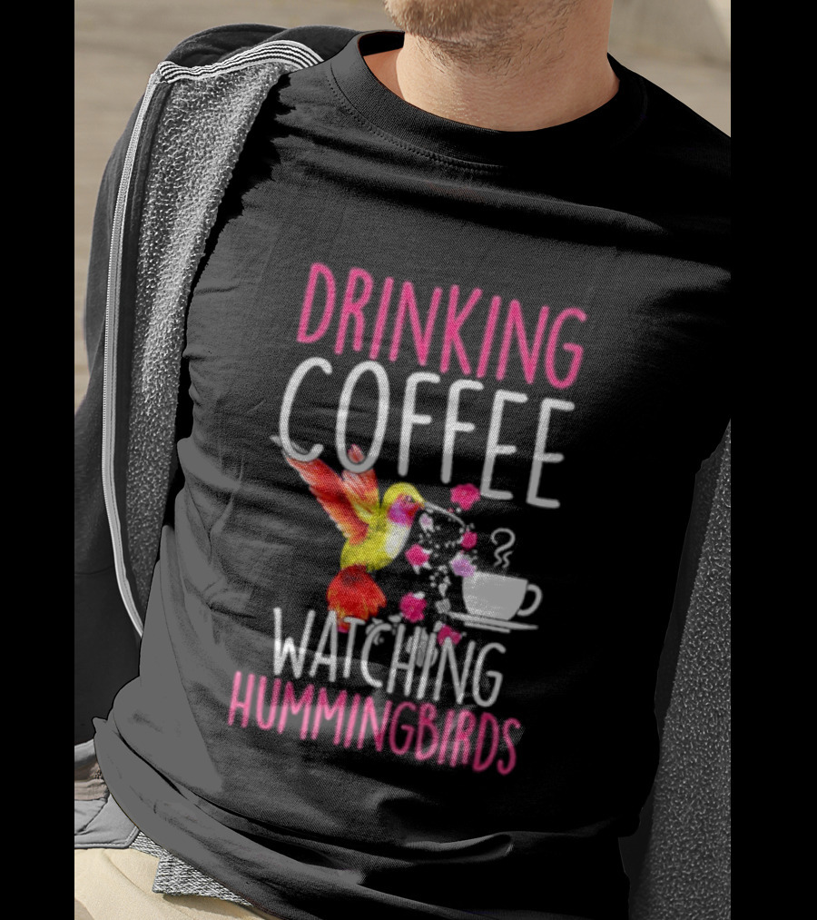 Drinking Coffee Ing Hummingbirds Lover Hummingbird T-Shirt